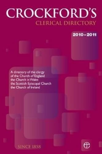 Crockford's Clerical Directory 2010-2011 A Directory of the Clergy of the Church of England, the Church in Wales, the Scottish Episcopal Church and the Church of Ireland