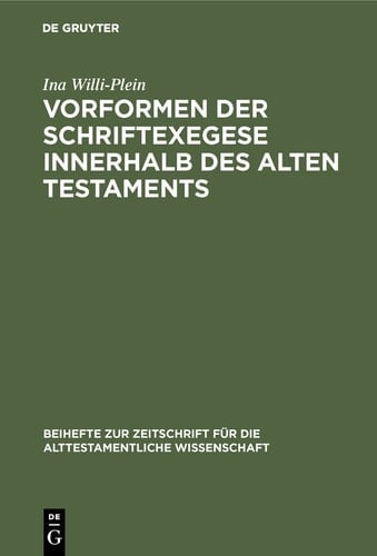 Vorformen der Schriftexegese innerhalb des Alten Testaments Untersuchungen zum literarischen Werden der auf Amos, Hosea und Micha zurückgehenden Bücher im hebräischen Zwölfprophetenbuch