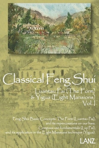 Classical Feng Shui Vol. I The Form & Eight Mansions Luantau Pai & Yigua Feng Shui