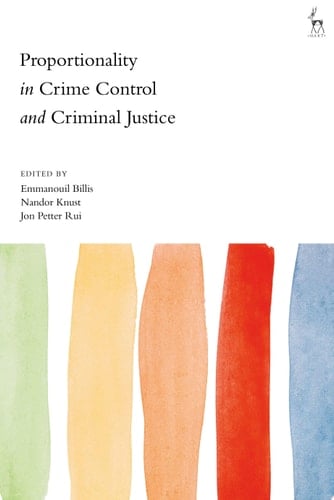 Proportionality in Crime Control and Criminal Justice