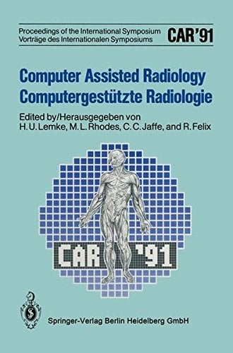 Computer Assisted Radiology / Computergestützte Radiologie CAR '91 Computer Assisted Radiology