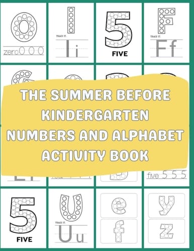The Summer Before Kindergarten Numbers and Alphabet Activity Book: Alphabet and Numbers Learning and Tracing Activity Book for Pre-kindergarteners