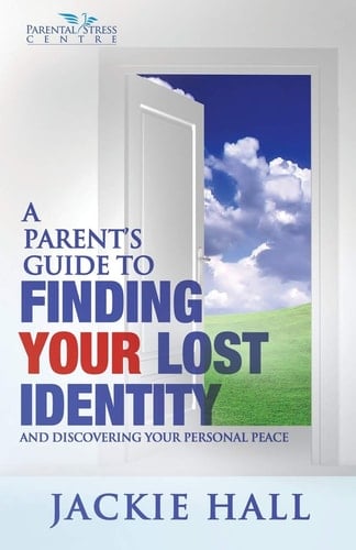 A Parent's Guide to Finding Your Lost Identity (and Discovering Your Personal Peace)