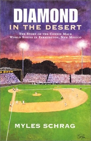 Diamond in the Desert The Story of the Connie Mack World Series in Farmington, New Mexico