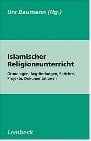 Islamischer Religionsunterricht Grundlagen, Begründungen, Berichte, Projekte, Dokumentationen