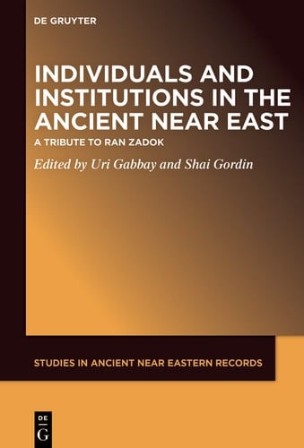 Individuals and Institutions in the Ancient Near East A Tribute to Ran Zadok