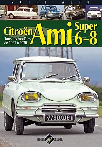 Citroën Ami 6-8 Tous les modèles de 1961 à 1978