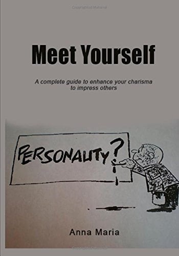 Meet Yourself A Complete Guide to Enhance Your Charisma to Impress Others