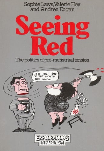 Seeing Red: The Politics of Pre-Menstrual Tension (Explorations in Feminism)