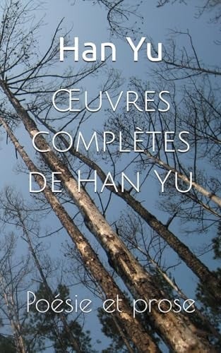 Œuvres complètes de Han Yu: Poésie et prose (French Edition)