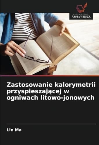 Zastosowanie kalorymetrii przyspieszającej w ogniwach litowo-jonowych (Polish Edition)