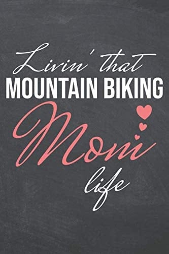 Livin' That Mountain Biking Mom Life: Notebook - Office Equipment & Supplies - Funny MTB Gift Idea for Christmas or Birthday