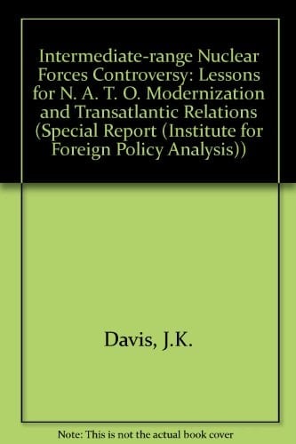 The Inf Controversy: Lessons for NATO Modernization and Transatlantic Relations (SPECIAL REPORT (INSTITUTE FOR FOREIGN POLICY ANALYSIS))