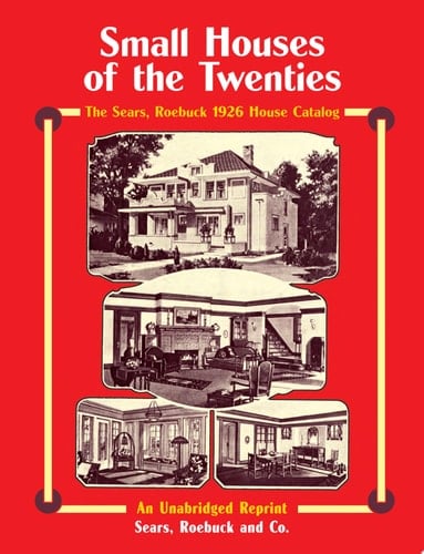 Small Houses of the Twenties The Sears, Roebuck 1926 House Catalog