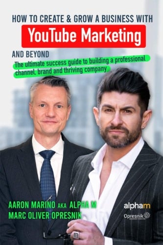 How to Create and Grow a Business with YouTube Marketing and Beyond The Ultimate Success Guide to Building a Professional Channel, Brand and Thriving Company