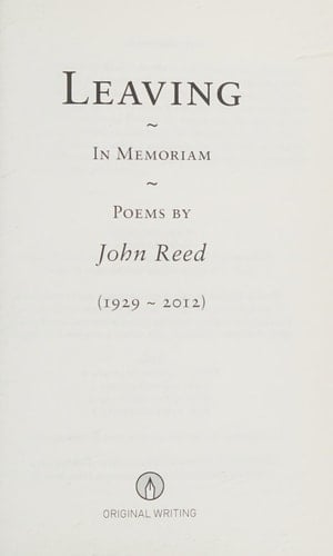 Leaving: in memoriam : poems by John Reed (1929-2012)