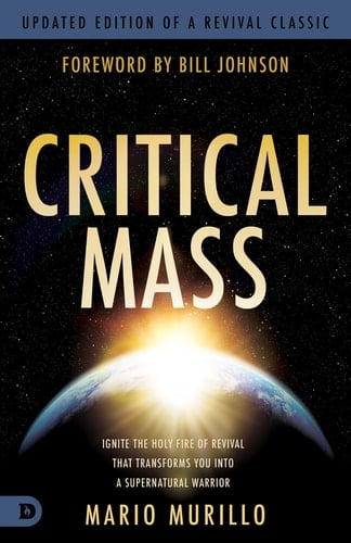 Critical Mass Ignite the Holy Fire of Revival that Transforms You into a Supernatural Warrior