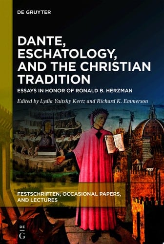 Dante, Eschatology, and the Christian Tradition Essays in Honor of Ronald B. Herzman