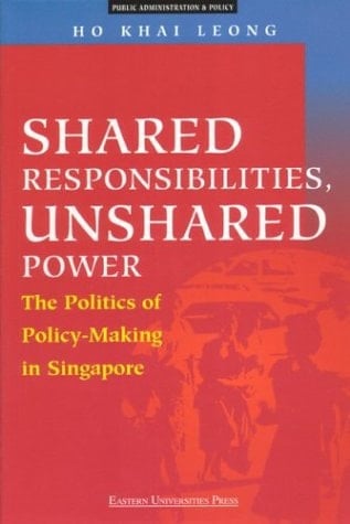 Shared Responsibilities, Unshared Power: The Politics of Policy-Making in Singapore