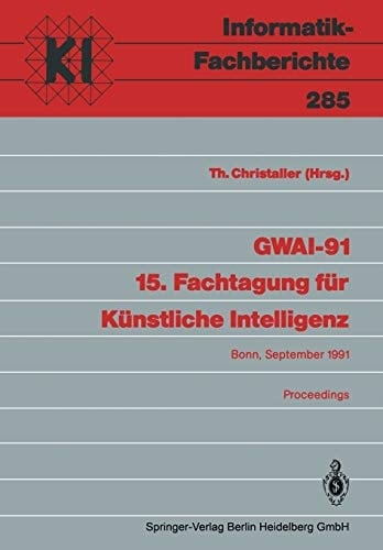 GWAI-91 15. Fachtagung für Künstliche Intelligenz Bonn, 16.-20. September 1991 Proceedings