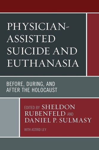 Physician-Assisted Suicide and Euthanasia Before, During, and After the Holocaust