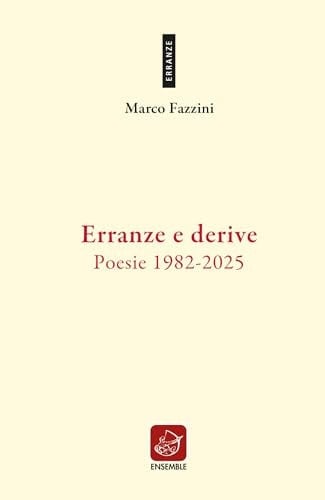 Erranze e derive. Poesie 1982-2025