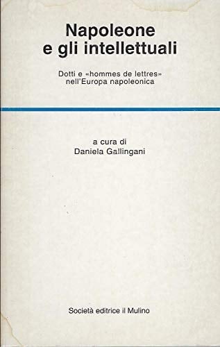 Napoleone e gli intellettuali: Dotti e "hommes de lettres" nell'Europa napoleonica (Temi e discussioni) (Italian Edition)