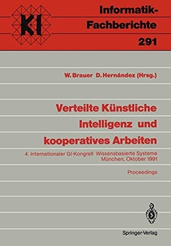 Verteilte Künstliche Intelligenz und kooperatives Arbeiten: 4. Internationaler GI-Kongreß Wissensbasierte Systeme München, 23.–24. Oktober 1991 ... 291) (German and English Edition)