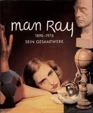 Man Ray 1890 - 1976 ; sein Gesamtwerk