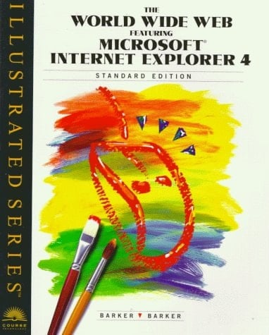 The World Wide Web Featuring Microsoft Internet Explorer 4 Illustrated Standard Edition