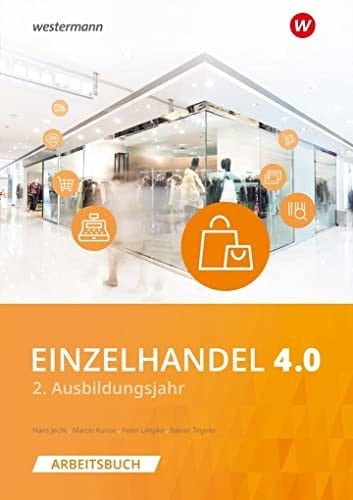 Einzelhandel 4.0 2. Ausbildungsjahr : Lernfelder 6-10. Arbeitsbuch mit Lernsituationen. .... ...