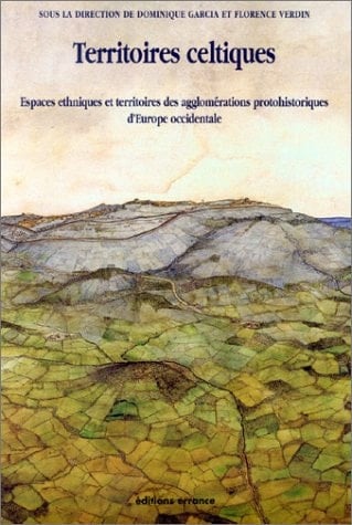 Territoires celtiques espaces ethniques et territoires des agglomérations protohistoriques d'Europe occidentale : actes du XXIVe Colloque international de l'AFEAF, Martigues, 1-4 juin 2000