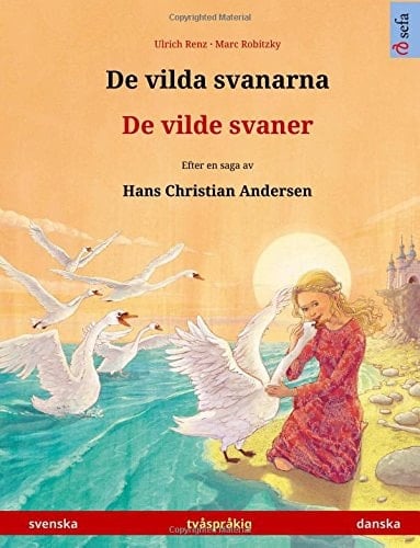 De vilda svanarna - De vilde svaner. Tvåspråkig barnbok efter en saga av Hans Christian Andersen (svenska - danska)