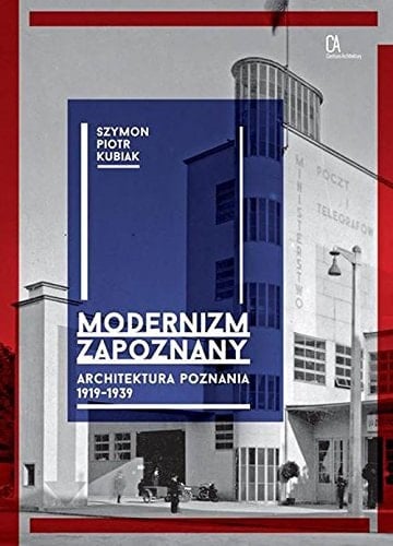 Modernizm zapoznany architektura Poznania 1919 - 1939