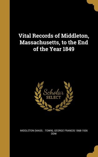Vital Records of Middleton, Massachusetts, to the End of the Year 1849
