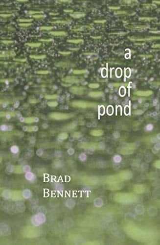 A Drop of Pond Haiku by Brad Bennett