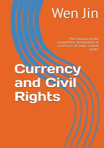 Currency and Civil Rights: The solution to the competitive devaluation of currencies of major central banks