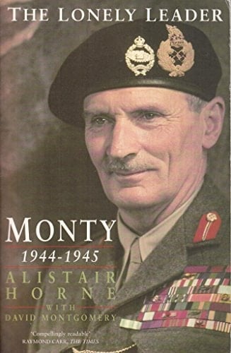 The Lonely Leader Monty 1944-1945