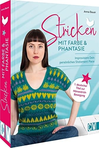Stricken mit Farbe & Phantasie Improvisiere Dein persönliches Statement Piece : Neue Modelle zur Hönsestrik-Bewegung