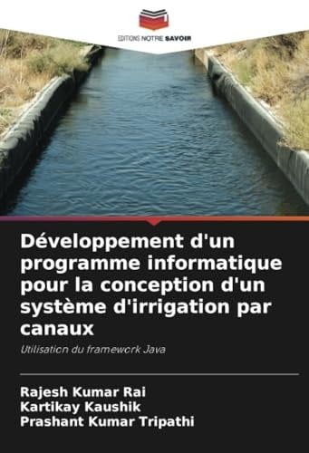 Développement d'un programme informatique pour la conception d'un système d'irrigation par canaux: Utilisation du framework Java (French Edition)