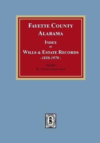 Fayette County, Alabama Index to Wills and Estates, 1851-1974