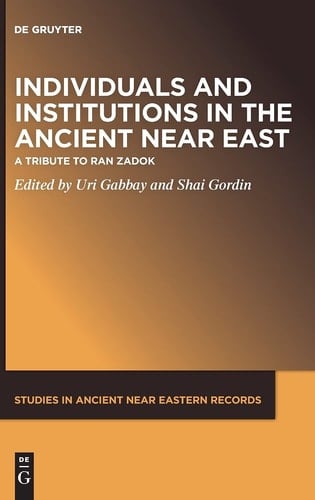 Individuals and Institutions in the Ancient Near East A Tribute to Ran Zadok