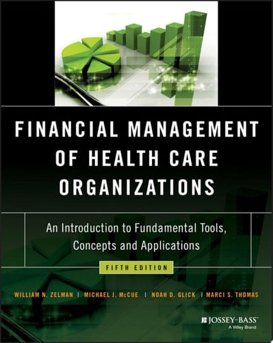 Financial Management of Health Care Organizations An Introduction to Fundamental Tools, Concepts and Applications