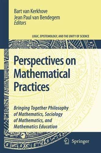 Perspectives on Mathematical Practices Bringing Together Philosophy of Mathematics, Sociology of Mathematics, and Mathematics Education