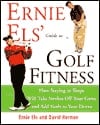 Ernie Els' Guide To Golf Fitness: How To Take Stokes Off Your Game And Add Yards To Your Drive