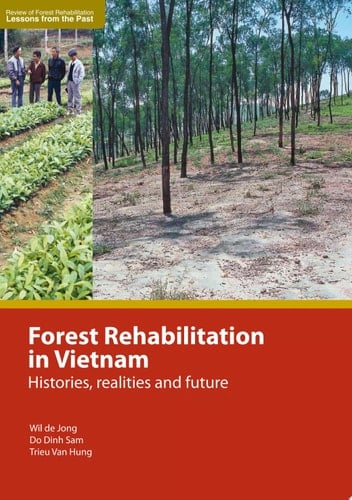 Forest Rehabilitation in Vietnam: Histories, Realities, and Future Histories, Realities, and Future