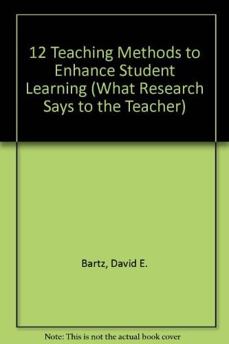 12 Teaching Methods to Enhance Student Learning (WHAT RESEARCH SAYS TO THE TEACHER)