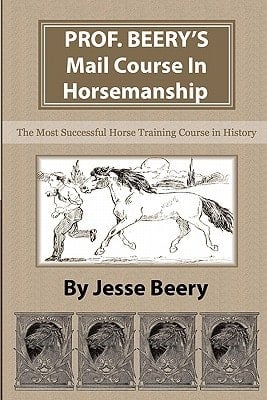 Prof. Beery's Mail Course in Horsemanship The Most Successful Horse Training Course in History