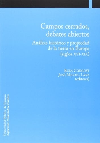 Campos cerrados, debates abiertos análisis histórico y propiedad de la tierra en Europa (siglos XVI-XIX)