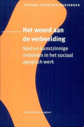 Het woord aan de verbeelding. Spel en kunstzinnige middelenin het sociaal agogisch werk